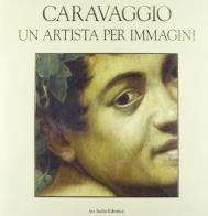 Caravaggio. Un artista per immagini di Andrea Pomella edito da ATS Italia