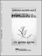 Un gelido aprile di Adriana Masieri edito da Natrusso Communication