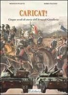 Caricat! Cinque secoli di storia dell'Arma di Cavalleria di Rodolfo Puletti, Mario Falciani edito da Rivista di Cavalleria