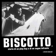 Biscotto, storia di un play boy e di un sogno infranto di Emilio Andreoli edito da Ego