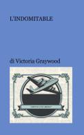 L' indomitable di Victoria Graywood edito da Conpier Editore