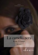 La Camelia Nera di Ketty D'Amico edito da Chance Edizioni