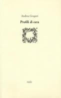 Profili di cera di Andrea Gregori edito da Italic