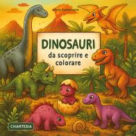 Dinosauri da scoprire e colorare. Ediz. a caratteri grandi di Laura Zamprogna edito da Edizioni Chartesia
