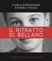 Il ritratto di Bellano. La fotografia di un paese del Lago di Como. Ediz. illustrata di Andrea Vitali edito da Cinquesensi