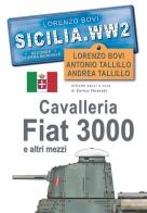 Cavalleria, Fiat 3000 e altri mezzi. SICILIA. WW2. Seconda guerra mondiale. Foto inedite di Lorenzo Bovi, Antonio Tallillo, Andrea Tallillo edito da Ardite