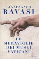 Le meraviglie dei musei vaticani di Gianfranco Ravasi edito da Mondadori