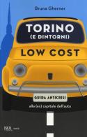 Torino (e dintorni) low cost. Guida anticrisi alla (ex) capitale dell'auto di Bruna Gherner edito da Rizzoli
