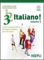 1,2,3,... italiano! Corso comunicativo di lingua italiana per stranieri. Con CD Audio vol.3 di Alessandra Latino edito da Hoepli