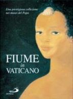 Fiume in Vaticano. Una prestigiosa collezione nei musei del papa edito da San Paolo Edizioni