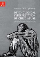 Psychological interpretation of child abuse. A research in Igboland of Nigeria di Benedict Chidi Ugwuanyi edito da Aracne