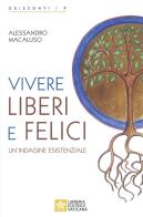 Vivere liberi e felici. Un'indagine esistenziale di Alessandro Macaluso edito da Libreria Editrice Vaticana