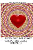 Il linguaggio del cuore e il potere delle emozioni di Massimiliano Cristiania edito da StreetLib