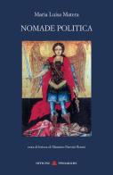 Nomade politica. Nuova ediz. di Maria Luisa Matera edito da Officine Pindariche