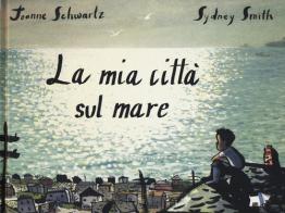 La mia città sul mare. Ediz. a colori di Joanne Schwartz, Sydney Smith edito da Pulce