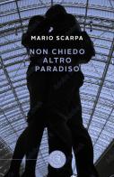 Non chiedo altro paradiso di Mario Scarpa edito da bookabook
