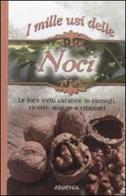 I mille usi della noce. Le sue virtù curative in consigli, ricette, notizie e citazioni edito da Armenia