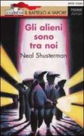 Gli alieni sono tra noi di Neal Shusterman edito da Piemme