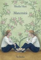 Maternità di Sheila Heti edito da Sellerio Editore Palermo