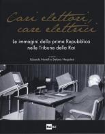 Cari elettori, care elettrici. Le immagini della prima Repubblica nelle tribune della RAI (1960-1994). Catalogo della mostra (Roma, 23 settembre-8 ottobre 2015). Edi edito da Rai Libri