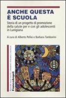 Anche questa è scuola. Storia di un progetto di promozione della salute per e con gli adolescenti in Lunigiana edito da Franco Angeli