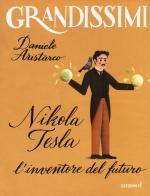 Nikola Tesla. L'inventore del futuro. Ediz. a colori di Daniele Aristarco edito da EL