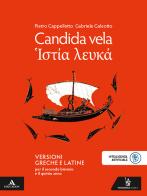 Candida vela. Versioni greche e latine. Per il secondo biennio e il 5° anno delle Scuole superiori. Con e-book. Con espansione online di Pietro Cappelletto, Gabriele Galeotto edito da Poseidonia Scuola
