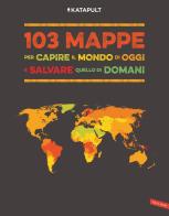 103 mappe per capire il mondo di oggi e salvare quello di domani di Katapult edito da Vallardi A.