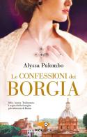 Le confessioni dei Borgia di Palombo Alyssa edito da Piemme