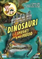 I dinosauri spiegati a mio figlio di Cristiano Dal Sasso, Stefano Dal Sasso edito da Piemme