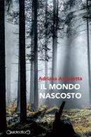 Il mondo nascosto di Adriana Angoletta edito da Giraldi Editore