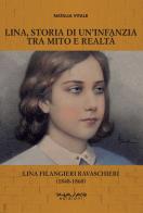 Lina, storia di un'infanzia tra mito e realtà. Lina Filangieri Ravaschieri (1848-1860) di Natalia Vitale edito da Phasar Edizioni