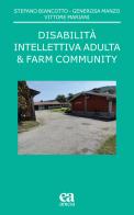Disabilità intellettiva adulta & farm community di Stefano Biancotto, Generosa Manzo, Vittore Mariani edito da Anicia (Roma)