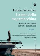 La fine della megamacchina. Storia di una civiltà sull'orlo del collasso di Fabian Scheidler edito da Castelvecchi