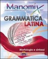 Manomix di grammatica latina (morfologia e sintassi). Manuale completo edito da Manomix