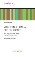 Viaggio nell'Italia che scompare di Ramiro Baldacci edito da Edizioni Lavoro
