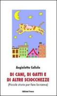 Di cani, di gatti e di altre sciocchezze (piccole storie per fare la nanna) di Angioletta Caliulo edito da Tracce