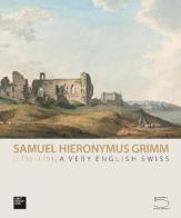 Samuel Hieronymus Grimm (1733-1794) di William Hauptman edito da 5 Continents Editions