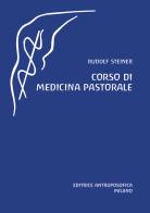 Corso di medicina pastorale di Rudolf Steiner edito da Editrice Antroposofica