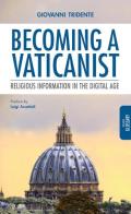 Becoming a Vaticanist. Religious information in the digital age di Giovanni Tridente edito da Edusc