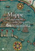 Mappe ed esploratori sulle rotte della Serenissima di Lara Pavanetto edito da De Bastiani