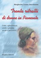 Trenta ritratti di donne in Piemonte di Margherita Crema Giacomasso edito da Graphot