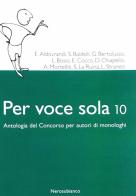 Per voce sola 10. Antologia del concorso per autori di monologhi edito da Nerosubianco