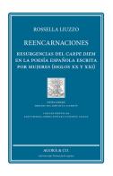 Reencarnaciones. Resurgencias del carpe diem en la poesía española escrita por mujeres (siglos XX y XXI) di Rossella Liuzzo edito da Agorà & Co. (Lugano)