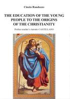The education of young people to the origins of the christianity di Cinzia Randazzo edito da Youcanprint