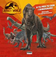 Jurassic World 3. Il dominio. A tu per tu con i dinosauri! Manuale di sopravvivenza. Ediz. a colori edito da Fabbri