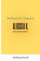 Alioscia K di Raffaele G. Zagaria edito da ilmiolibro self publishing