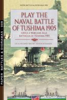 Play the naval battle of Tsushima 1905. Gioca a wargame alla battaglia di Tsushima 1905. Nuova ediz. di Luca Stefano Cristini edito da Soldiershop