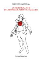 La misteriosa fine del professor Alberto Mazzaglia di Enrico Scandurra edito da Algra