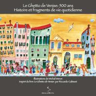 Le ghetto de Venise: 500 ans. Histoire et fragments de vie quotidienne. Ediz. illustrata di Michal Meron edito da ScalaMata